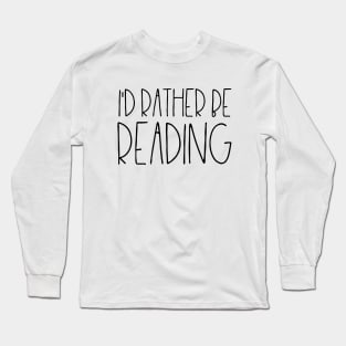 I'd rather be reading Long Sleeve T-Shirt